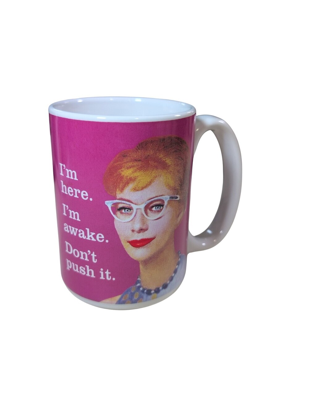 Coffee Mug Pink Women's I'm Here. I'm Awake.  Don't Push It Tall Cup 14oz
